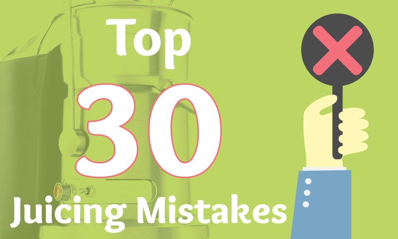 Learn how to avoid the top mistakes you can make while juicing